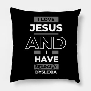 I Love Jesus and I Have Sexdaily Dyslexia Funny Design Pillow