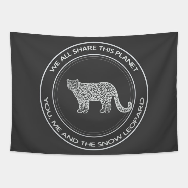 Snow Leopard - We All Share This Planet (on dark colors) Tapestry by Green Paladin