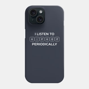 I listen to hip hop periodic science Phone Case