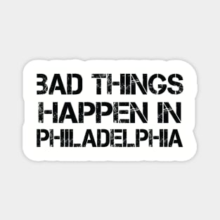 Bad Things Happen In Philadelphia bad things happen bad things trump Magnet