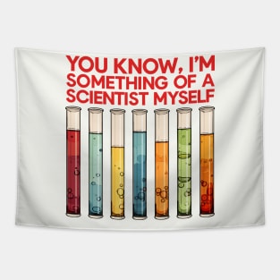 You Know, I'm Something Of A Scientist Myself Tapestry