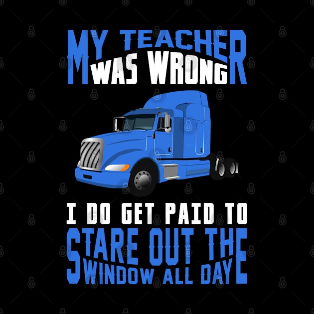 My Teacher Was Wrong I Do Get Paid To Stare Out The Window All Day by T-Shirt.CONCEPTS