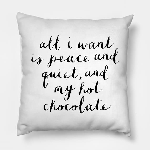 All I Want is Peace and Quiet and my Hot Chocolate Pillow by MotivatedType