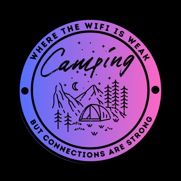 Camping - Where the Wifi is Wear but Connections are Strong by FacePlantProductions