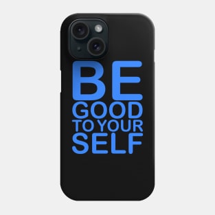 Be good to Yourself Phone Case