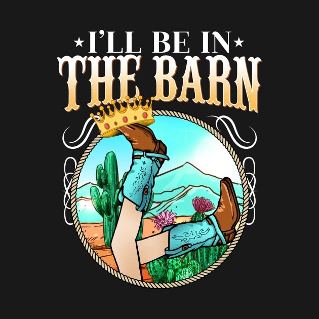 I'll Be In The Barn I Equestrian Pony Horse Fan by biNutz