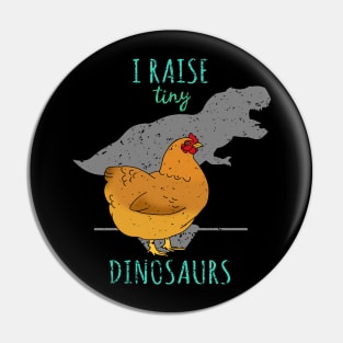 I raise tiny DINOSAURS - t-rex Chicken Pin