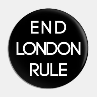 END LONDON RULE, Pro Scottish Independence Slogan Pin