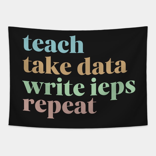 Teach Take Data Write IEPs Repeat, Sped Teacher Sticker, Special Education Tapestry by yass-art