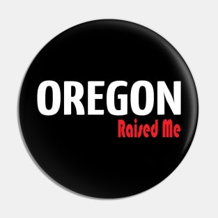 Oregon Raised Me Pin