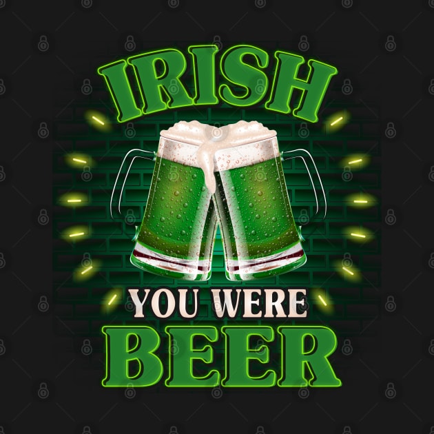 Irish You Were Beer by Jandjprints