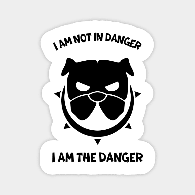 i am not in danger i am the danger Magnet by arlene