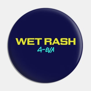 WET RASH Pin