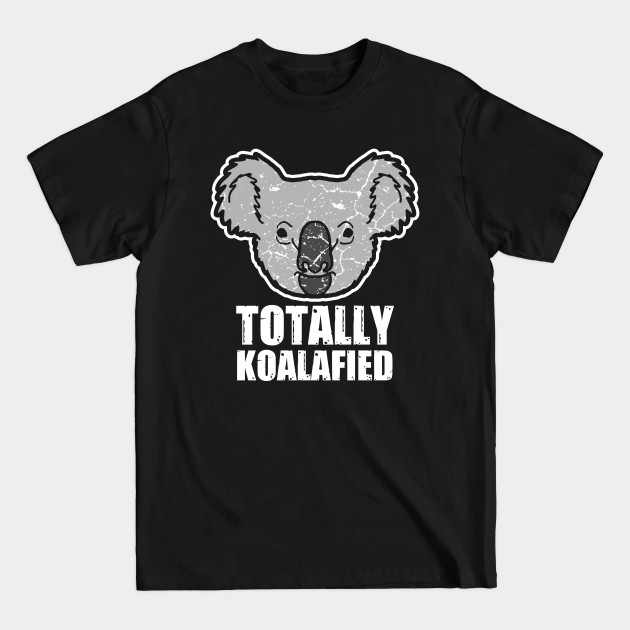 Totally Koalafied - Koala - T-Shirt