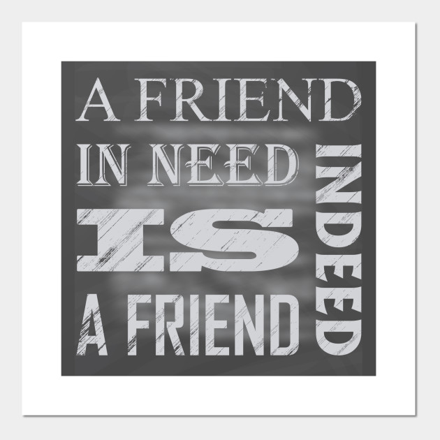 A Friend In Need Is A Friend Indeed Gift For Friend Best Friend