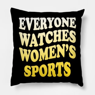 Everyone Watches Women's Sports Pillow