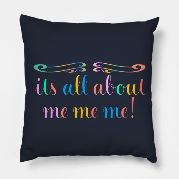 Its All About Me Me Me Funny Pillow by FFAFFF