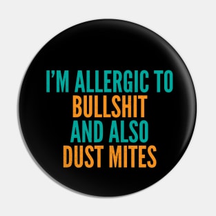 I'm Allergic To Bullshit and Also Dust Mites Pin