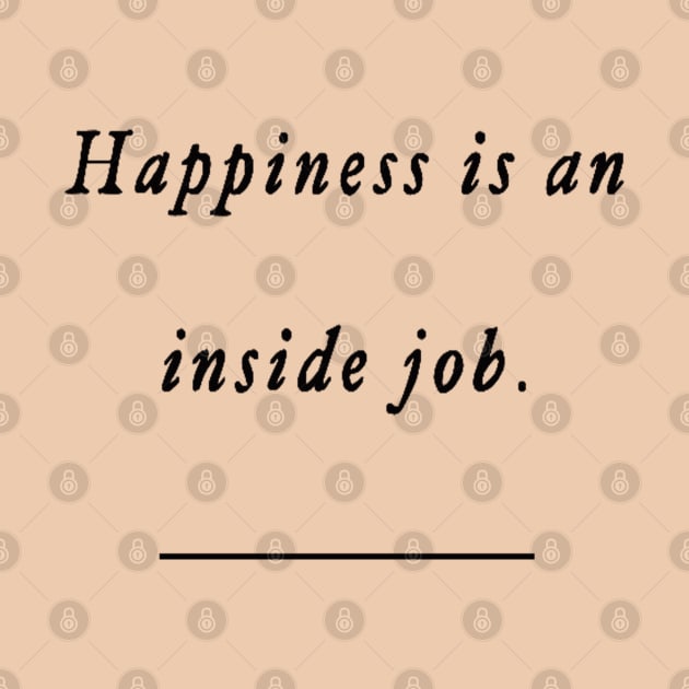 happiness is an inside job by StonedDesigner