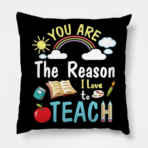 You Are The Reason I Love To Teach Happy Me Students Teacher Pillow by DainaMotteut