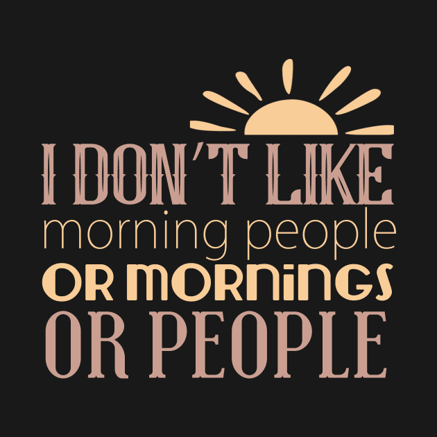 I Don't Like Morning People Or Mornings Or People by VintageArtwork