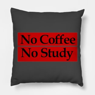 no coffee no study Pillow