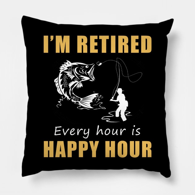 Reel in the Joy of Retirement! Fishing Tee Shirt Hoodie - I'm Retired, Every Hour is Happy Hour! Pillow by MKGift