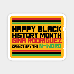HAPPY BLACK HISTORY MONTH GINA RODRIGUEZ CANNOT SAY THE N-WORD TEE SWEATER HOODIE GIFT PRESENT BIRTHDAY CHRISTMAS Magnet