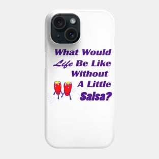 What would life be like without a little salsa Phone Case