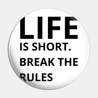 life is short break the rules Pin