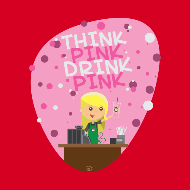 Think Pink Drink Pink by dhartist