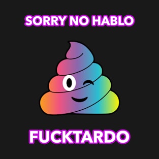 Sorry No Hablo Fucktardo T-Shirt