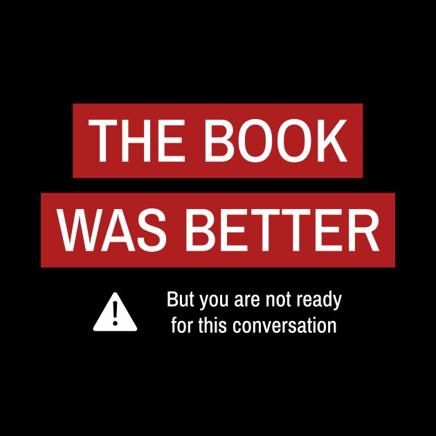 The Book Was Better, but You Are Not Ready for This Conversation by Autonomy Prints