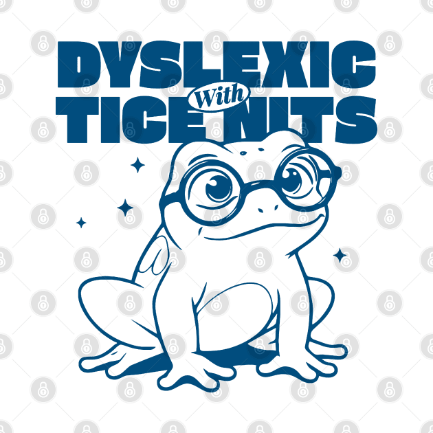 Dyslexic With Tice Nits by denkanysti