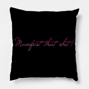 Manifest that sh*t! Pillow