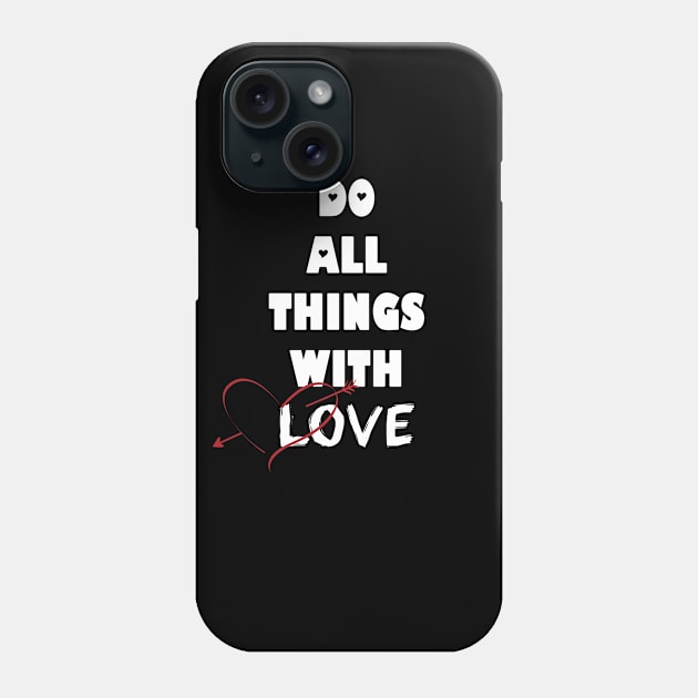 Do all things with love Phone Case by MissMorty2