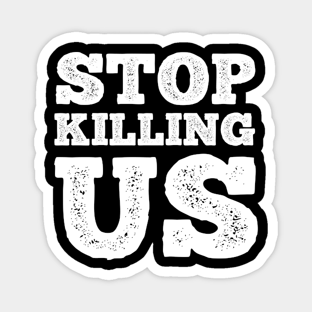 Stop Killing Us T Shirt For Women Men Magnet by Xamgi