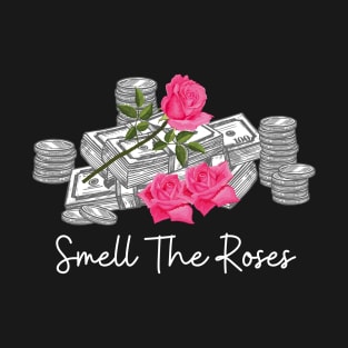 Smell The Roses Money T-Shirt