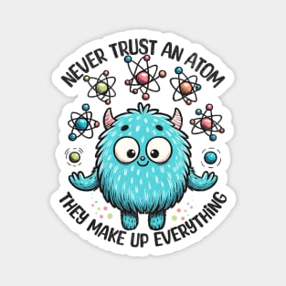 Never Trust An Atom Cute Monster Magnet