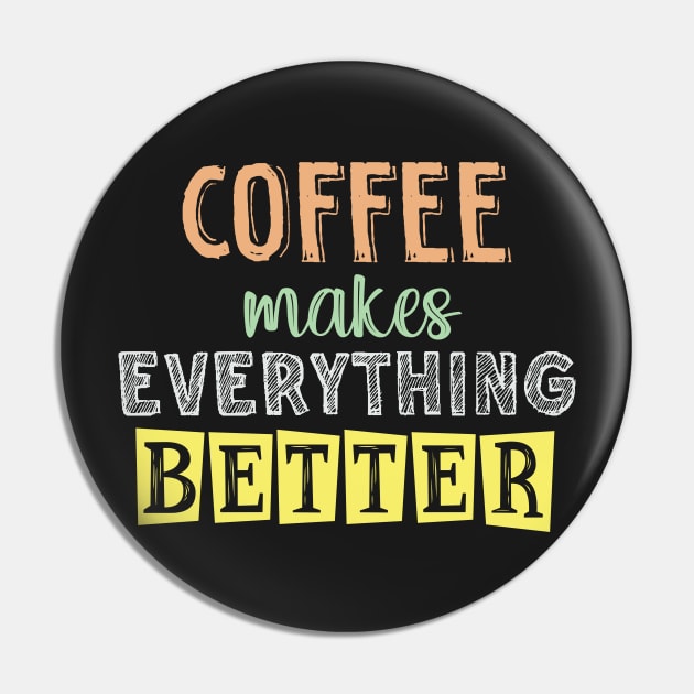 Coffee makes everything better Pin by SamridhiVerma18