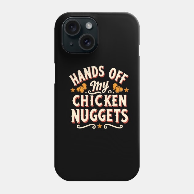 Hands Off My Chicken Nuggets Phone Case by ANSAN