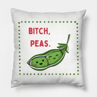 Bitch, Peas | Little Veg Energy | For Foodies & Bitches Pillow