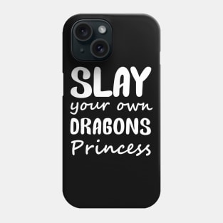 Slay Your Own Dragons Princess Phone Case