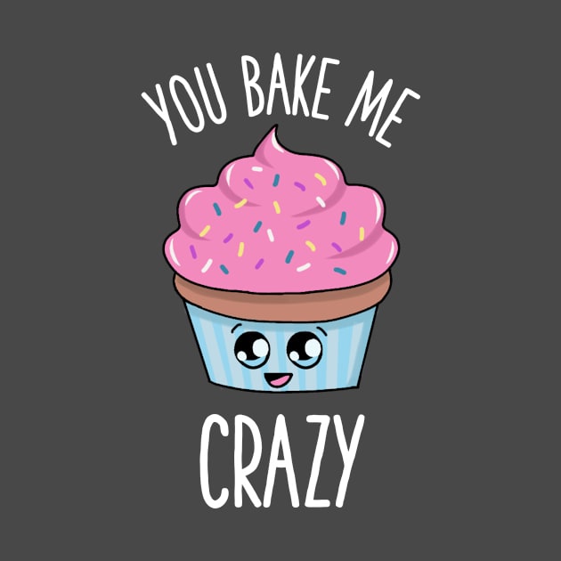 You bake me crazy cupcake kawaii design by gigglycute