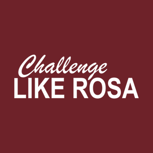 Challenge Like Rosa Parks 1955 Rosa Parks Day Gift T-Shirt