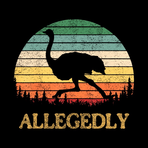 Allegedly Ostrich  Vintage Retro Funny Ostrich Lover by Namatustee