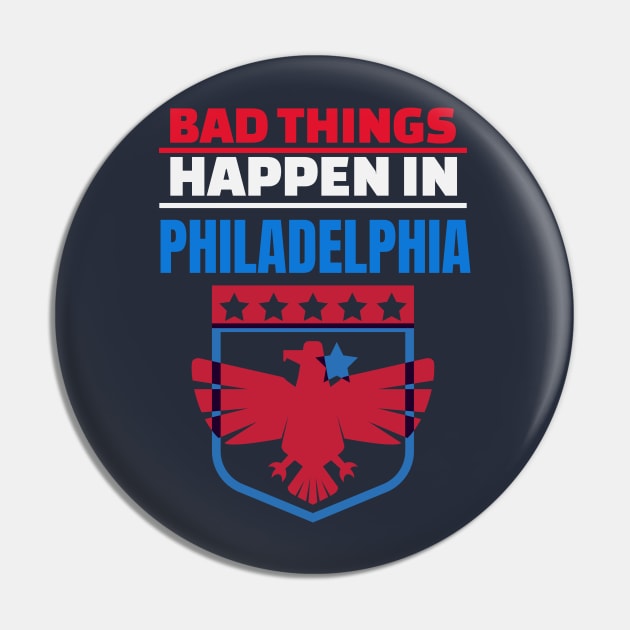 Bad Things Happen in Philadelphia Pin by mikels