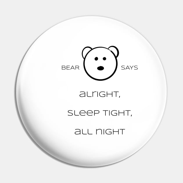 Bear Says: Alright, sleep tight, all night Pin by Sissely