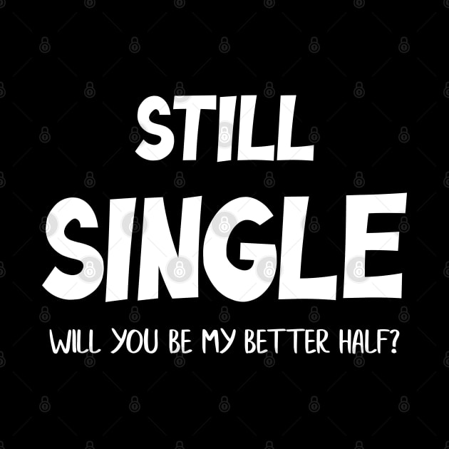 Still Single Will you be my Better Half? Valentine Day by zeedot