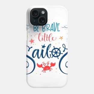 BE BRAVE LITTLE SAILOR Phone Case